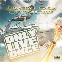 Only Live Once (feat. Hitta Slim, Beeda Weeda, D Ski, TZ Goof & Con B) Song Lyrics