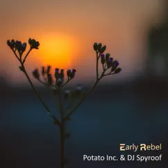 Early Rebel - Single by Potato Inc. & DJ Spyroof album reviews, ratings, credits