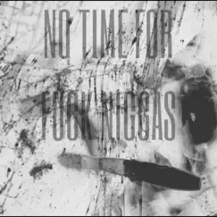 NO TIME FOR F**K N****S (feat. REZXREKT) Song Lyrics