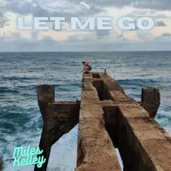 Let Me Go - Single by MILES KELLEY album reviews, ratings, credits