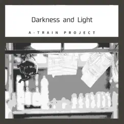 Darkness and Light by A-Train Project album reviews, ratings, credits