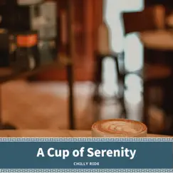 A Cup of Serenity by Chilly Ride album reviews, ratings, credits