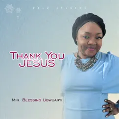 Thank You Jesus - Single by Minister Blessing Ugwuanyi album reviews, ratings, credits