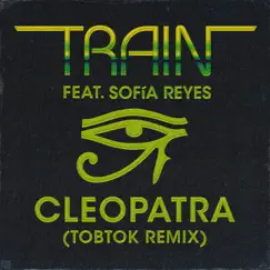 Cleopatra (feat. Sofía Reyes) [Tobtok Remix] - Single by Train album reviews, ratings, credits