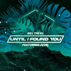 Until I Found You (feat. JVZEL) [Female Version] - Single by Gill the ILL album reviews, ratings, credits