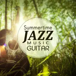 Summertime Jazz Music Guitar: Friday Night Moody Jazz, Free Time with Friends, Smooth Guitar Jazz by Classical Jazz Guitar Club album reviews, ratings, credits
