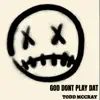 God Don't Play Dat - Single album lyrics, reviews, download
