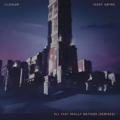 All That Really Matters (Remixes) - Single by ILLENIUM & Teddy Swims album reviews, ratings, credits