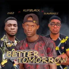 Better Tomorrow (feat. Dlawrenzz & 2Nez) - Single by Kufiblack album reviews, ratings, credits