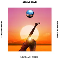 Always Be There - Single by Jonas Blue & Louisa Johnson album reviews, ratings, credits
