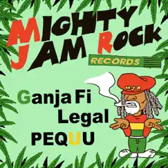 Ganja Fi Legal - Single by MIGHTY JAM ROCK & PEQUU album reviews, ratings, credits
