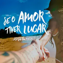 Se o Amor Tiver Lugar - Single by Jorge & Mateus album reviews, ratings, credits