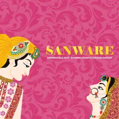 Sanware (feat. Ravindra Upadhyay & Shalini Adhikary) Song Lyrics
