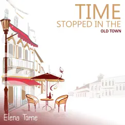 Time Stopped in the Old Town by Elena Torne album reviews, ratings, credits
