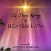 We Three Kings & What Child Is This - Single album lyrics, reviews, download