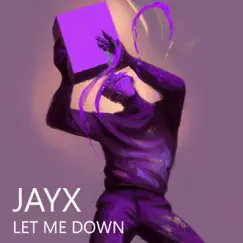 Let Me Down - Single by JayX album reviews, ratings, credits