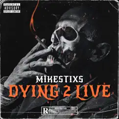 Dying 2 Live by Mikestixs album reviews, ratings, credits