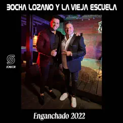 Enganchado 2022: Ya Lo Sé Que Tú Te Vas / Ahora / Porque un Hombre No Llora Track - Single by Bocha Lozano y La Vieja Escuela album reviews, ratings, credits