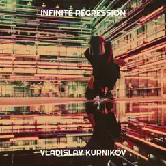 Infinite Regression - Single by Vladislav Kurnikov album reviews, ratings, credits
