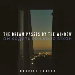 The Dream Passes By the Window (Ukrainian Lullaby) - Single by Harriet Fraser album reviews, ratings, credits