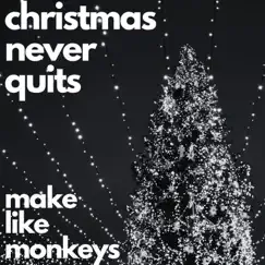 Christmas Never Quits - Single by Make Like Monkeys album reviews, ratings, credits