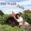 The Mask Falls - Single album lyrics, reviews, download