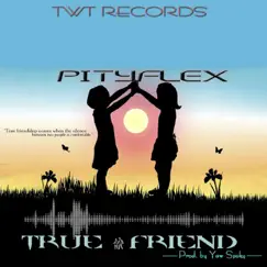 True Friend - Single by Pityflex album reviews, ratings, credits
