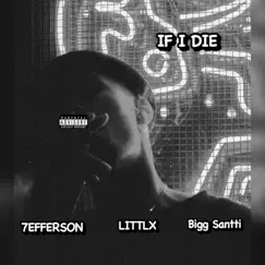 If I Die (feat. Littlx) - Single by Bigg Santti & 7EFFERSON album reviews, ratings, credits