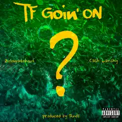 TF Going On (feat. Cash Lansky) - Single by Zolo Watchout album reviews, ratings, credits