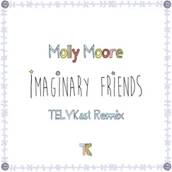 Imaginary Friends (TELYKast Remix) - Single by TELYKAST & Molly Moore album reviews, ratings, credits