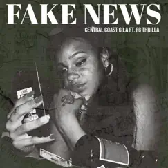 Fake News (feat. FG Thrilla) - Single by Central Coast G.I.A album reviews, ratings, credits
