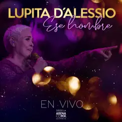 Ese Hombre (En Vivo Desde Arena CDMX) - Single by Lupita D'Alessio album reviews, ratings, credits