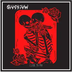 Close To You - Single by SLVCKJVW album reviews, ratings, credits