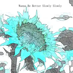 Wanna Be Better Slowly Slowly - Single by Angel Music 5 album reviews, ratings, credits