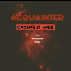 Acquainted (feat. Cashflo Wee) - Single album lyrics, reviews, download