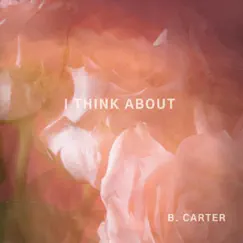 I Think About - Single by B. Carter album reviews, ratings, credits