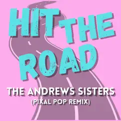 Hit The Road (Pixal Pop Remix) - Single by The Andrews Sisters album reviews, ratings, credits