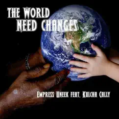 The World Need Changes (feat. Kulcha Cally) - Single by Empressuneek album reviews, ratings, credits