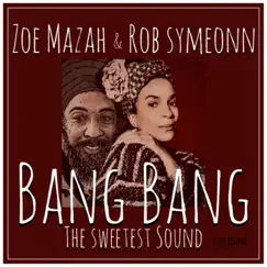 Bang Bang (The Sweetest Sound) [feat. Rob Symeonn] - Single by Zoe Mazah album reviews, ratings, credits
