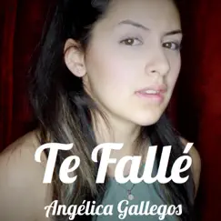 Te Fallé - Single by Angélica Gallegos album reviews, ratings, credits