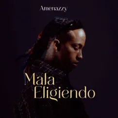 Mala Eligiendo - Single by Amenazzy album reviews, ratings, credits