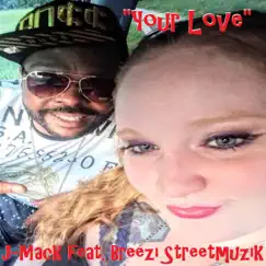 Your Love (feat. Breezi Streetmuzik) - Single by J-Mack Streetmuzik album reviews, ratings, credits