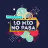 Lo Mio No Pasa - Single album lyrics, reviews, download