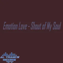 Shout of My Soul - Single by Emotion Love album reviews, ratings, credits