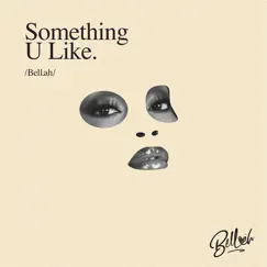 Something U Like - Single by Bellah album reviews, ratings, credits