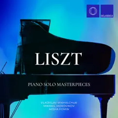 Liszt: Solo Piano Masterpieces by Vladislav Mikhalchuk, Mikhail Mordvinov & Misha Fomin album reviews, ratings, credits