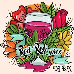 Red Red Wine - Single by DJ B.K. album reviews, ratings, credits