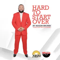 Hard to Start Over - Single by Maxim Brown album reviews, ratings, credits