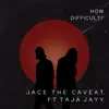 How Difficult? (feat. TajaJayy) - Single album lyrics, reviews, download