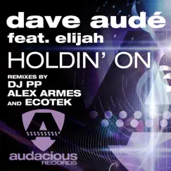 Holdin' On (feat. Elijah) - EP [Club Mixes] by Dave Audé album reviews, ratings, credits
